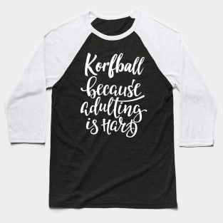 Korfball Because Adulting Is Hard Baseball T-Shirt